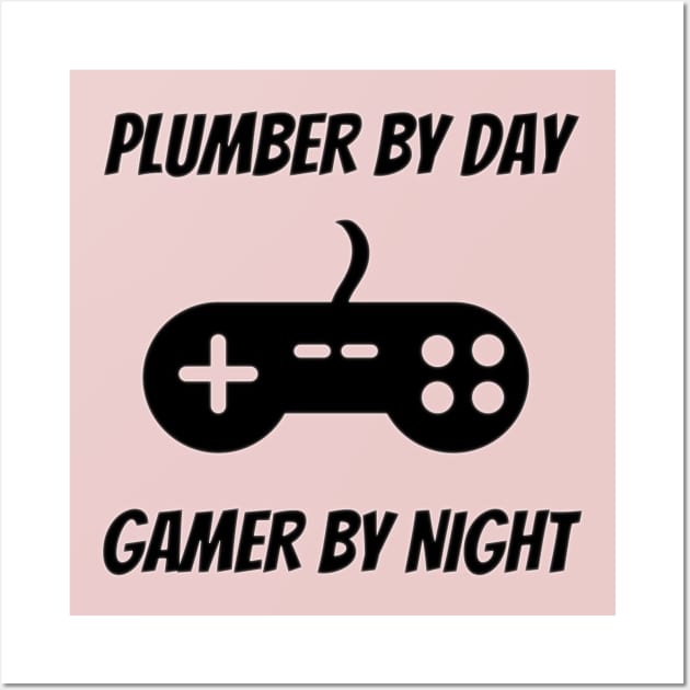 Plumber By Day Gamer By Night Wall Art by Petalprints